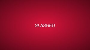 Slashed Effect