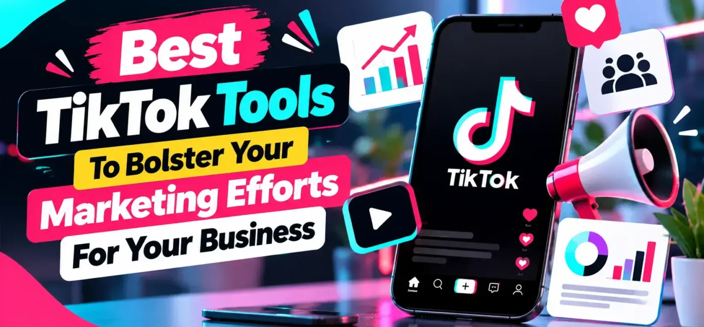 7 Best TikTok Tools To Bolster Your Marketing Efforts For Your Business 2026