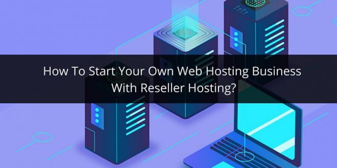 Web Hosting Business With Reseller Hosting