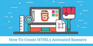 How To Create HTML5 Animated Banners For Your Website