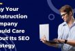 Why Your Construction Company Should Care About Its SEO Strategy