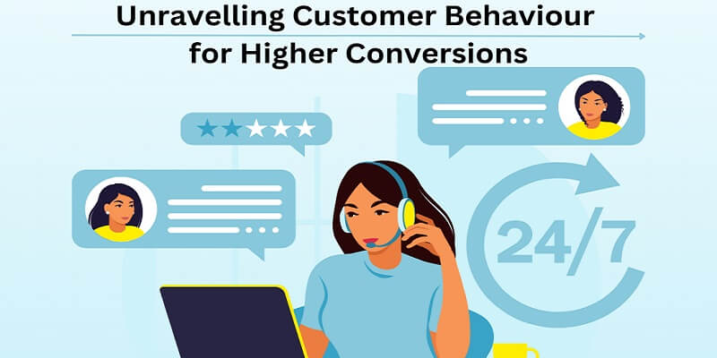 Unravelling Customer Behaviour for Higher Conversions Unravelling Customer Behaviour