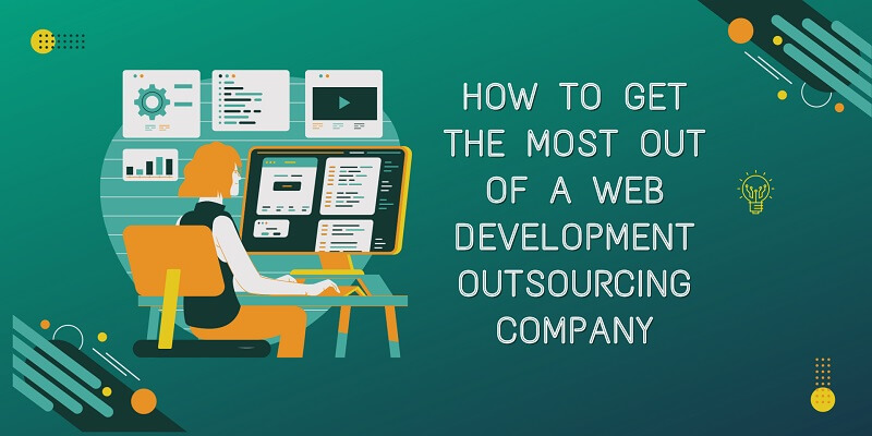 How to Get the Most Out of a Web Development Outsourcing Company Web Development Outsourcing Company