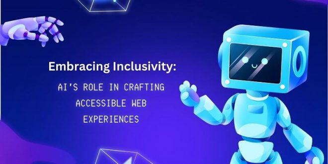 Role of AI in Crafting Accessible Web Experiences