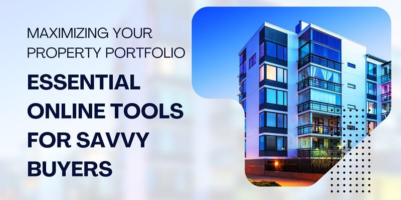 Maximizing Your Property Portfolio: Essential Online Tools for Savvy Buyers Online Tools for Savvy Buyers