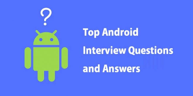 Top Android Interview Questions and Answers