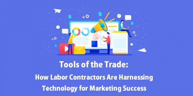 How Labor Contractors Are Harnessing Technology for Marketing Success