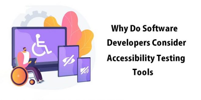 Why Do Software Developers Consider Accessibility Testing Tools