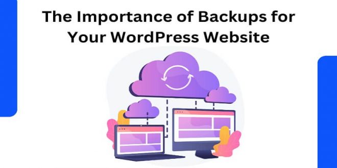 The Importance of Backups for Your WordPress Website