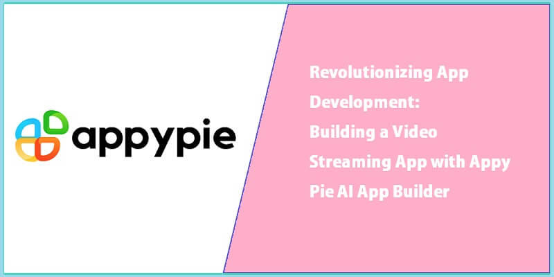 Revolutionizing App Development: Building a Video Streaming App with Appy Pie AI App Builder Appy Pie AI App Builder