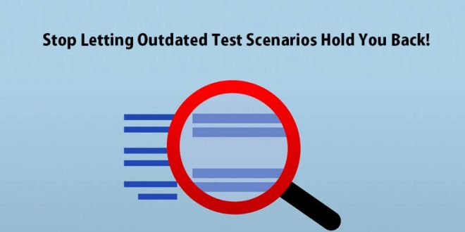 Stop Letting Outdated Test Scenarios Hold You Back!