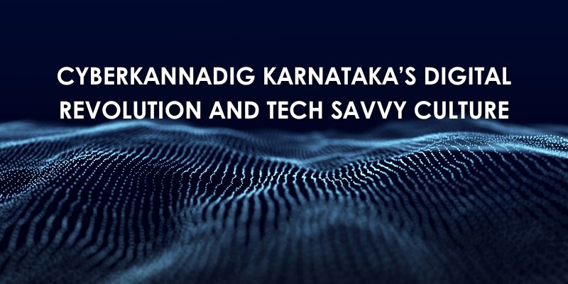 CyberKannadig Karnataka’s Digital Revolution and Tech-Savvy Culture CyberKannadig