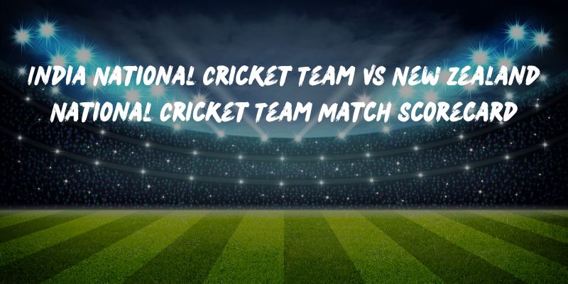 India National Cricket Team VS New Zealand National Cricket Team Match Scorecard India National Cricket Team VS New Zealand National Cricket Team Match Scorecard
