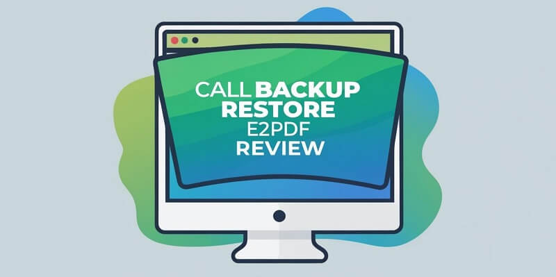 Call Backup Restore E2PDF Review