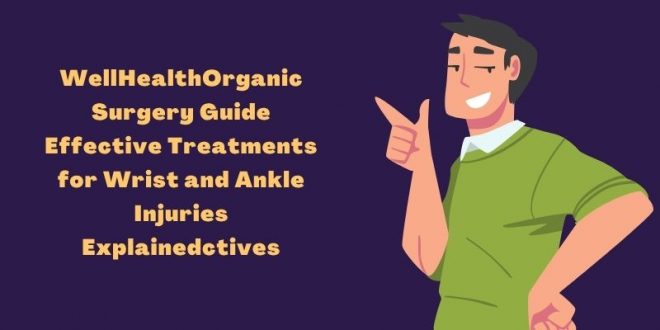 wellhealthorganic surgery for wrist and ankle injuries