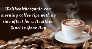 wellhealthorganic.com morning coffee tips with no side effect