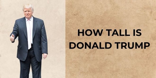 How Tall Is Donald Trump